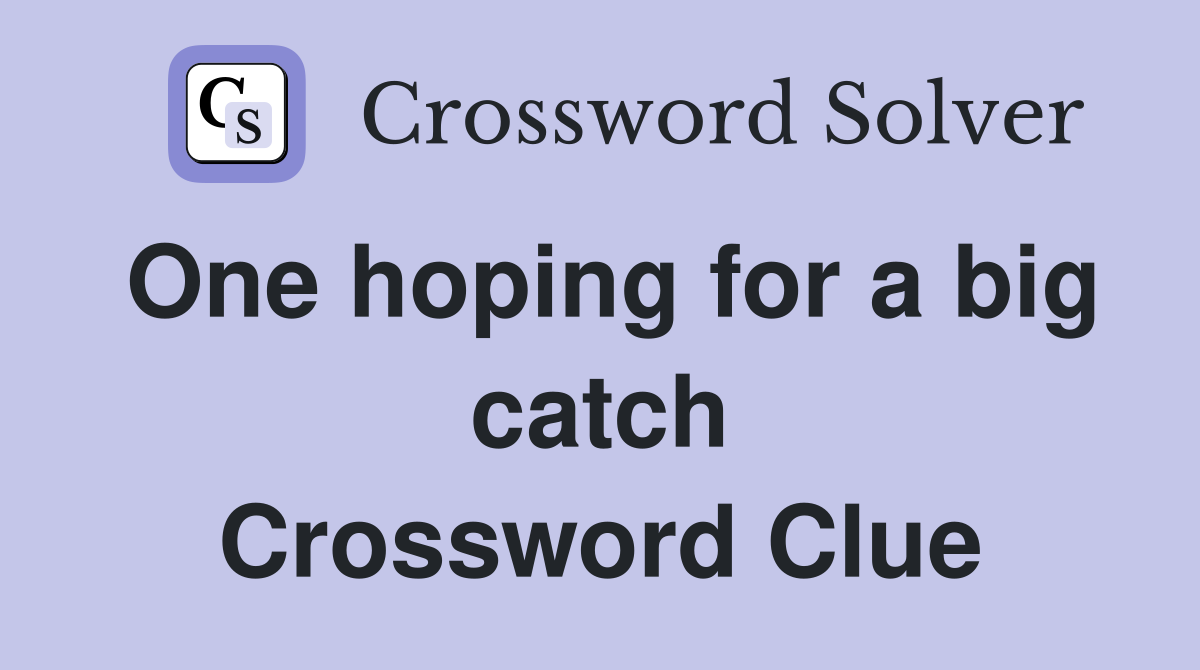 One hoping for a big catch Crossword Clue