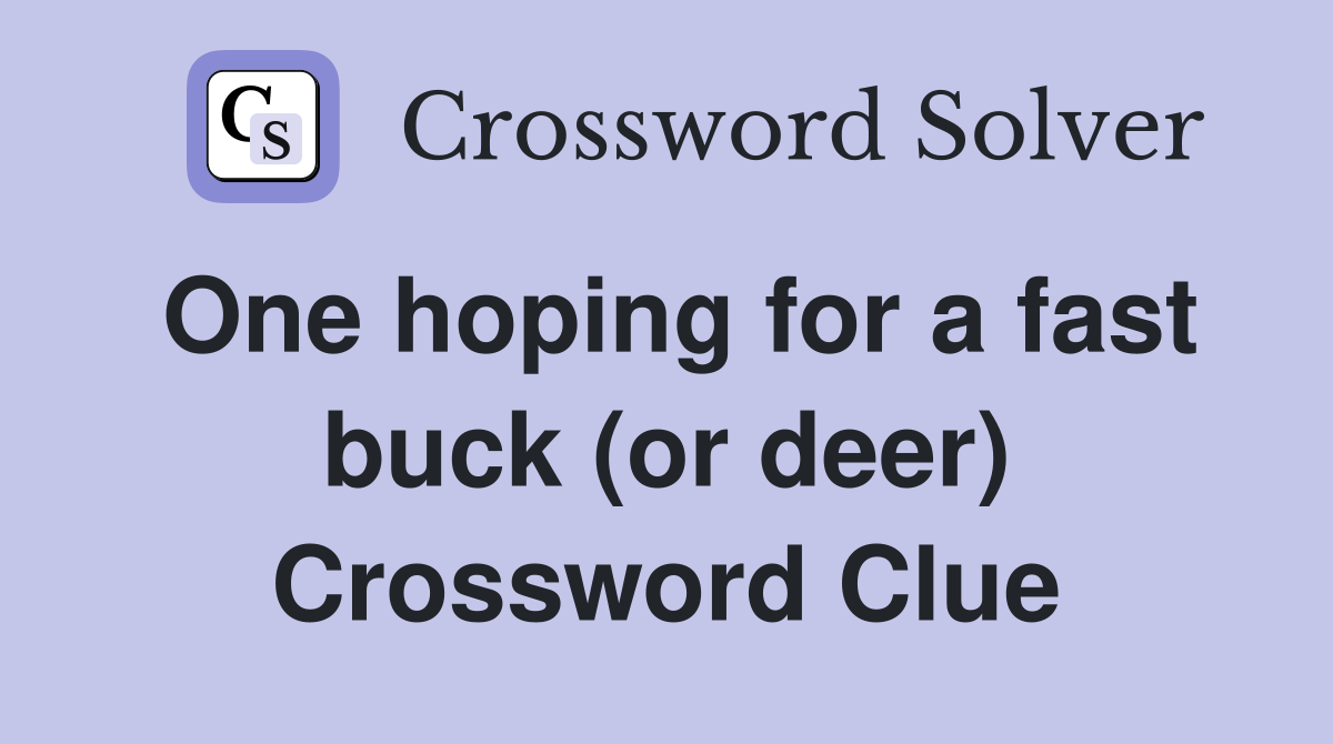 One hoping for a fast buck (or deer) Crossword Clue
