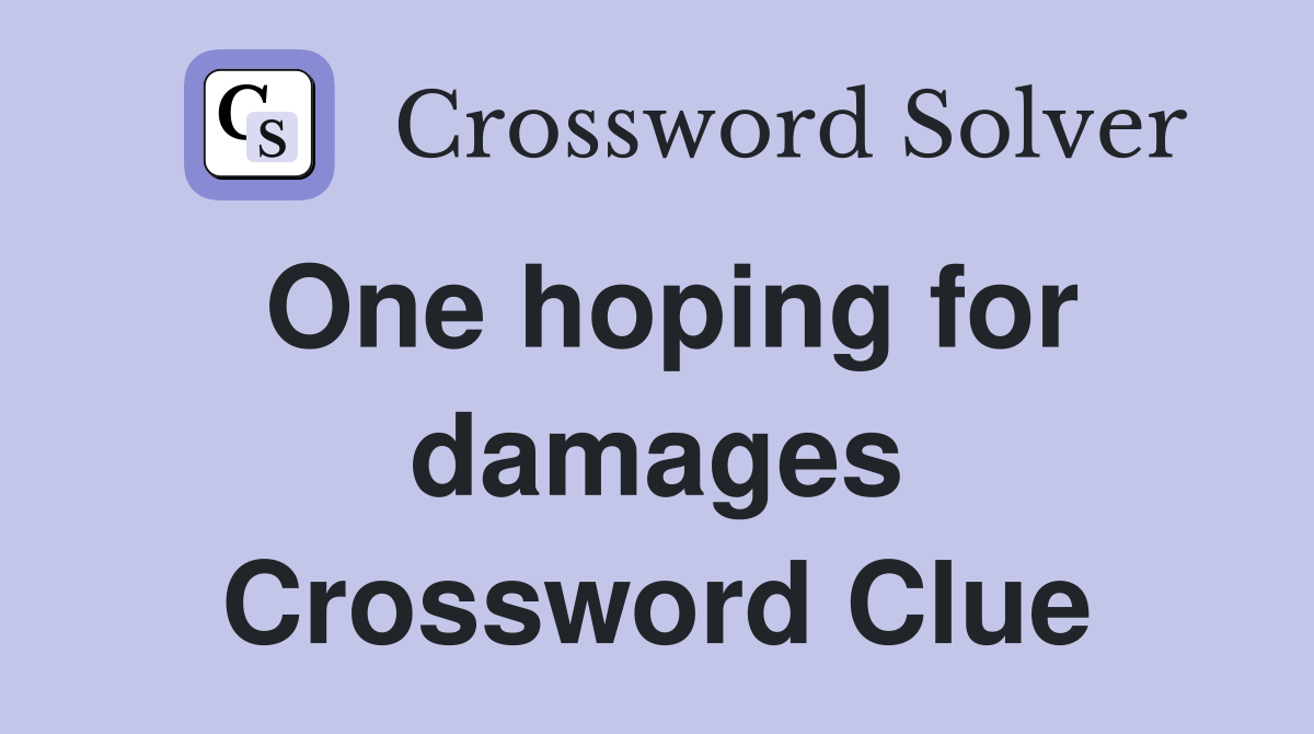 One hoping for damages Crossword Clue