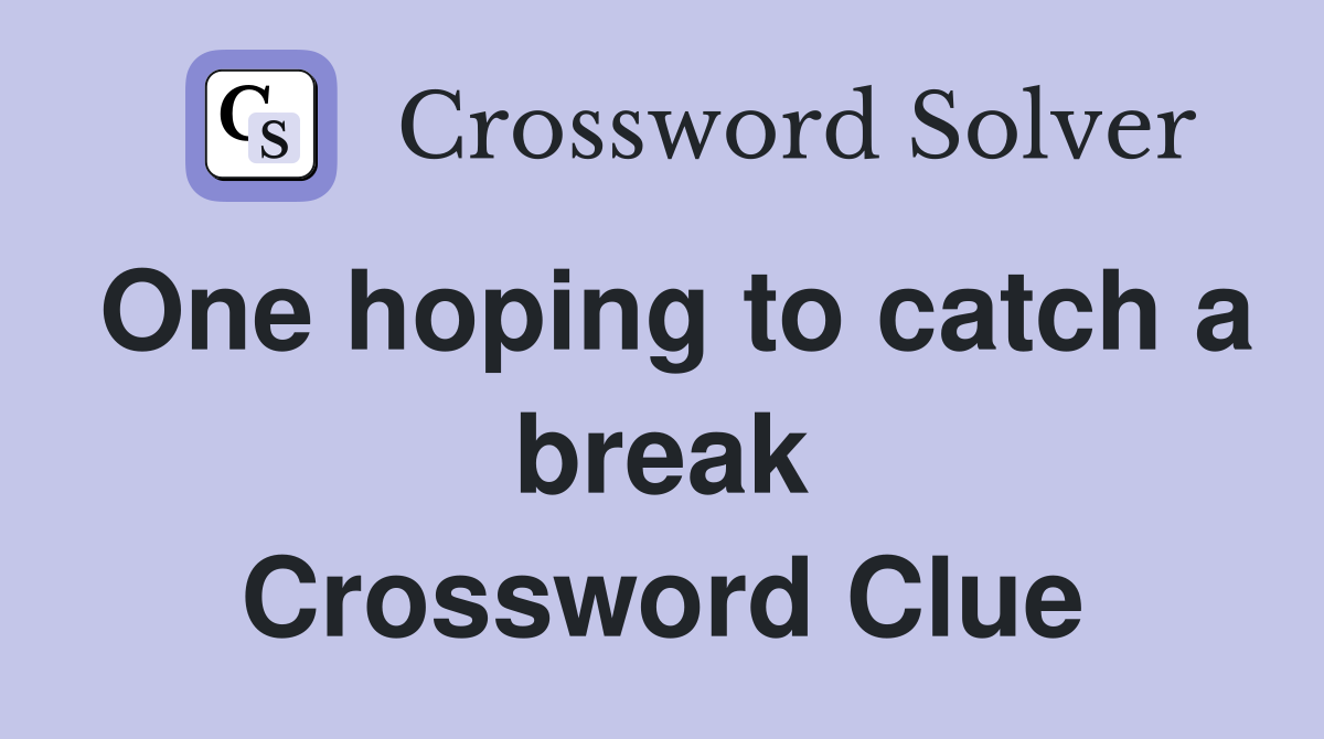 One hoping to catch a break Crossword Clue