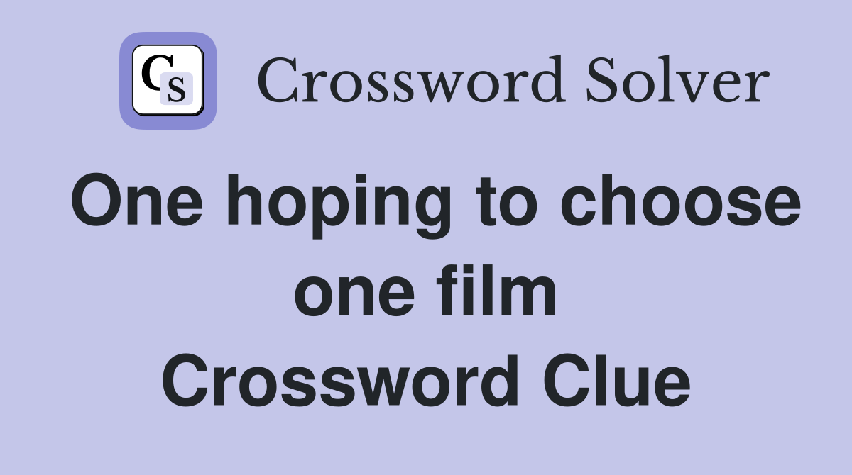 One hoping to choose one film Crossword Clue