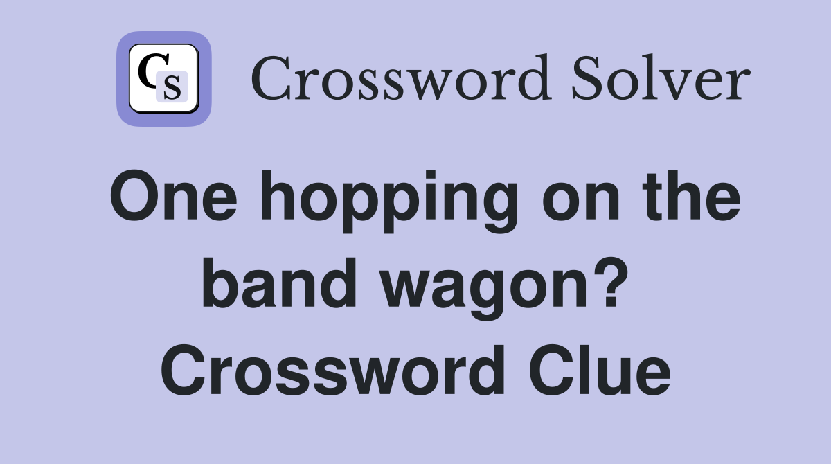 One hopping on the band wagon? Crossword Clue