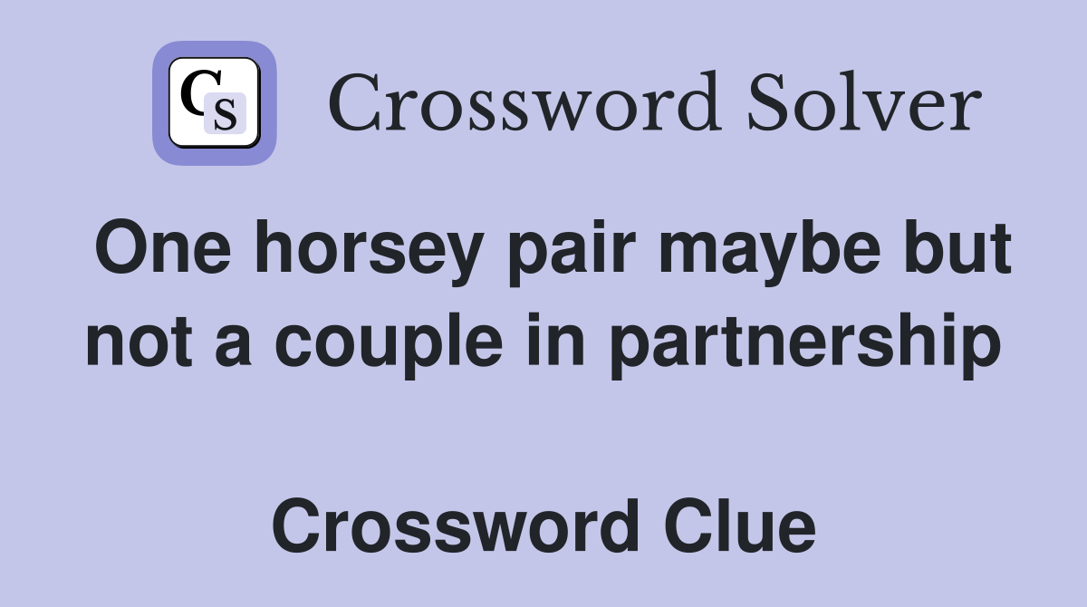 One horsey pair maybe but not a couple in partnership  Crossword Clue