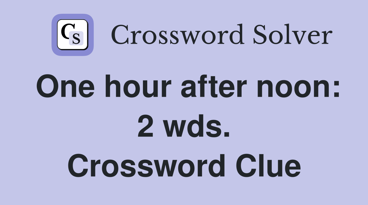 One hour after noon: 2 wds. Crossword Clue