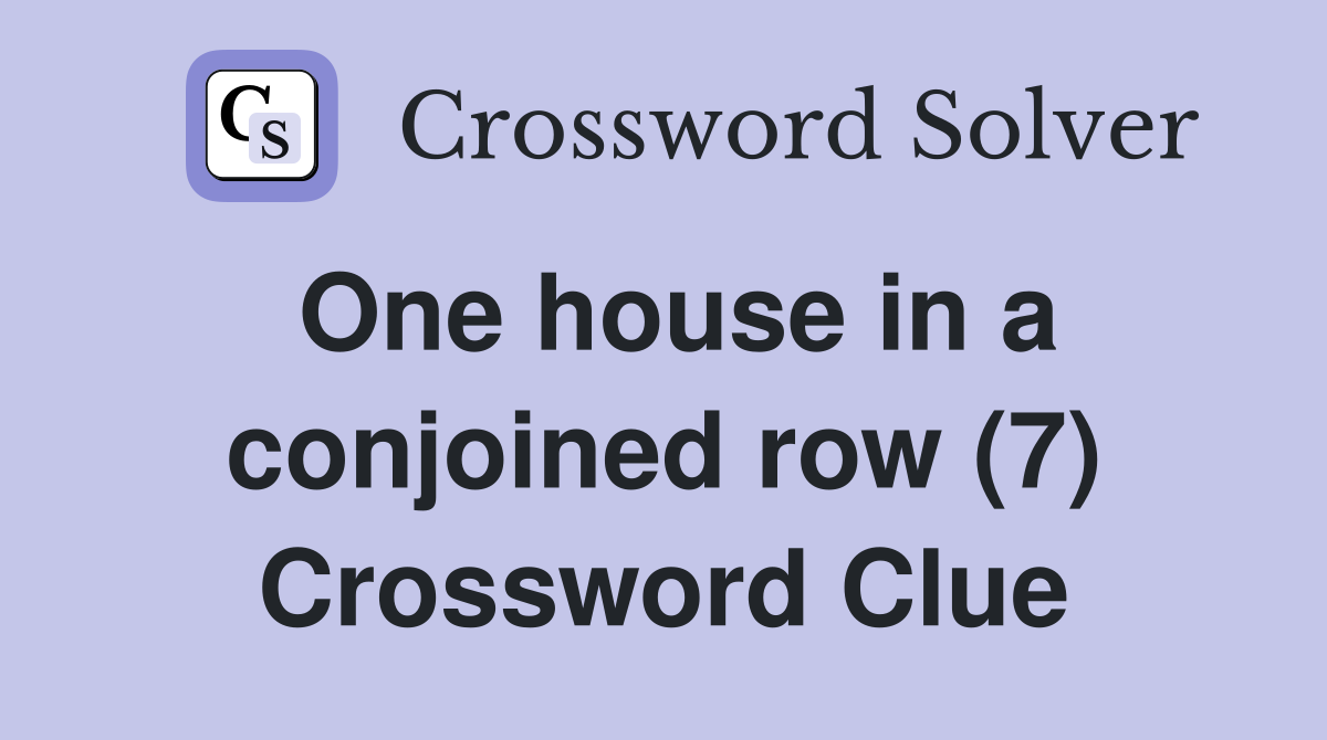 One house in a conjoined row (7) Crossword Clue