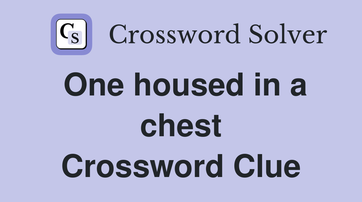 One housed in a chest Crossword Clue