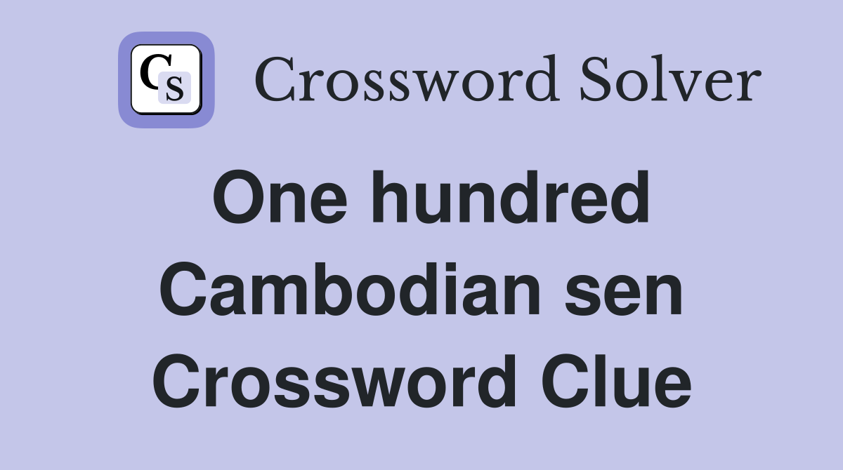 One hundred Cambodian sen Crossword Clue