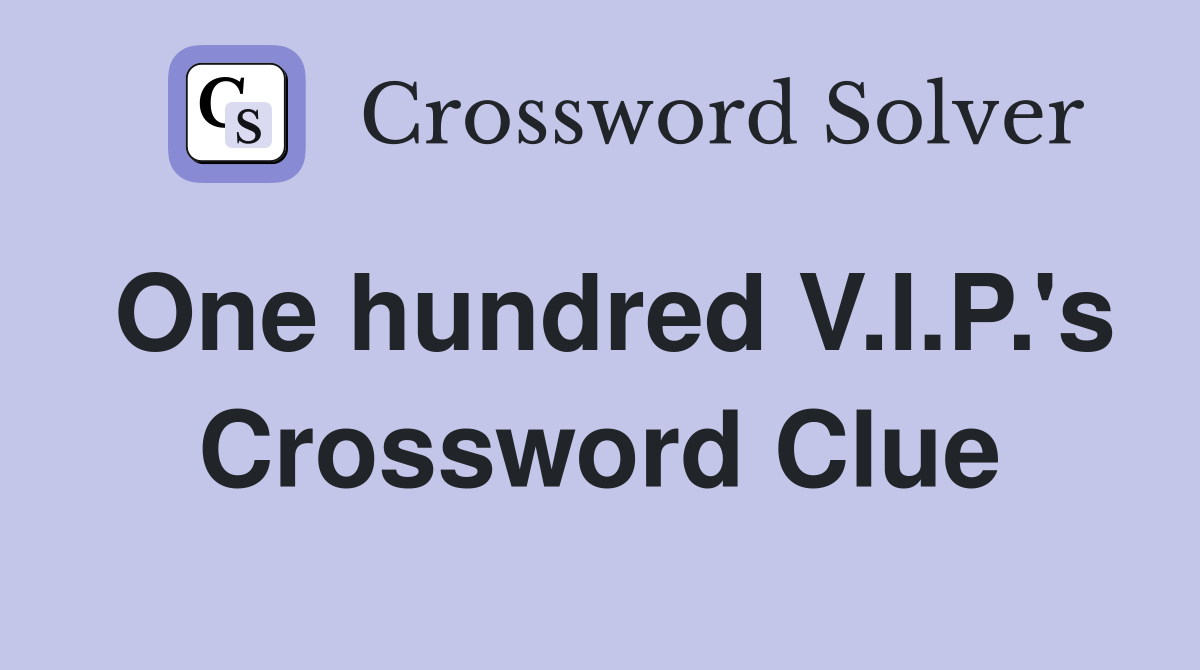 One hundred V.I.P.'s Crossword Clue