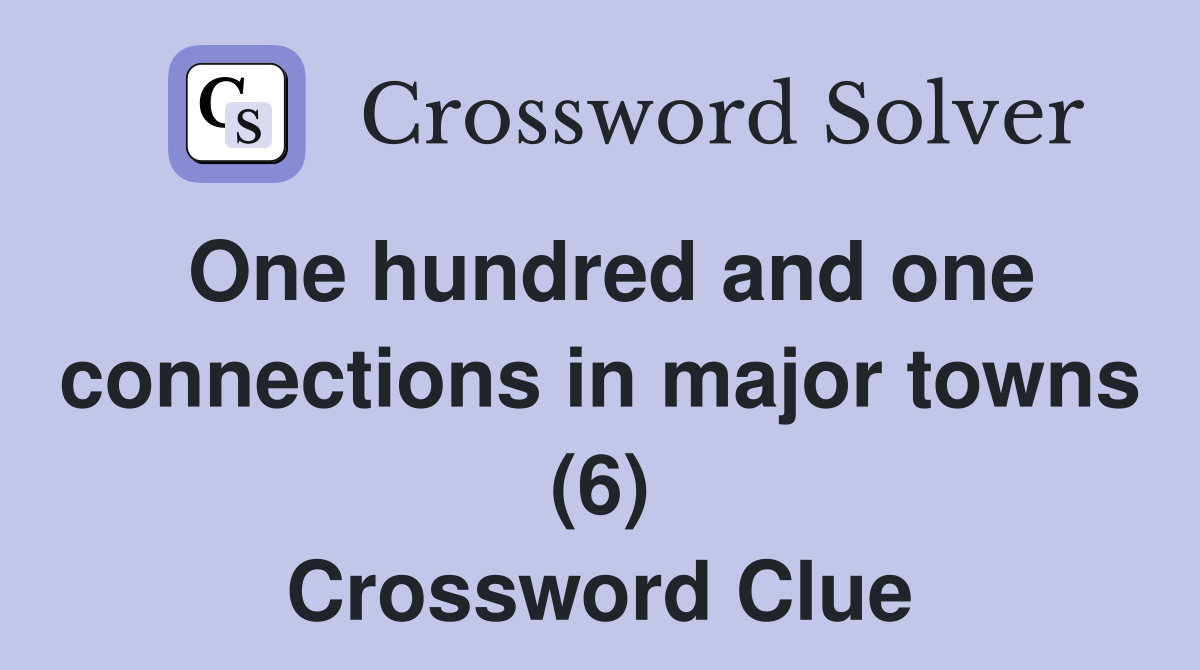 One hundred and one connections in major towns (6) Crossword Clue