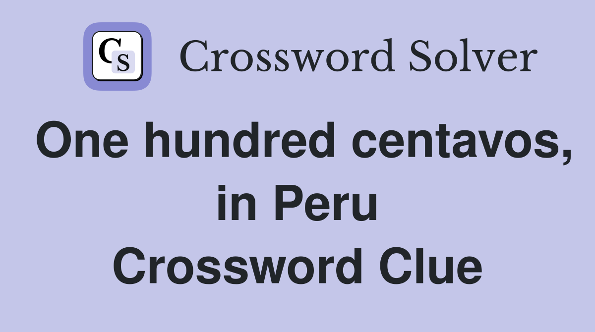 One hundred centavos, in Peru Crossword Clue