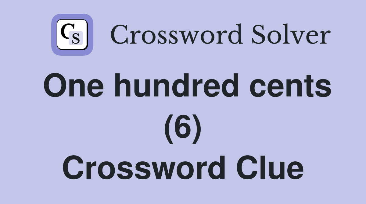 One hundred cents (6) Crossword Clue