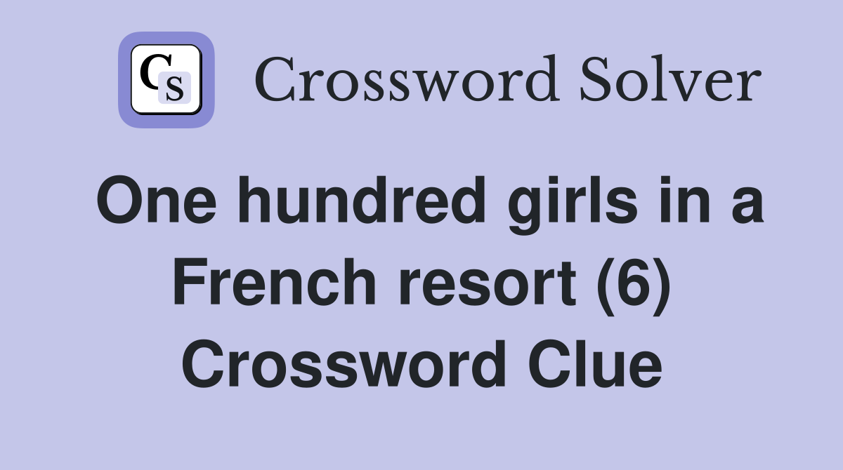 One hundred girls in a French resort (6) Crossword Clue