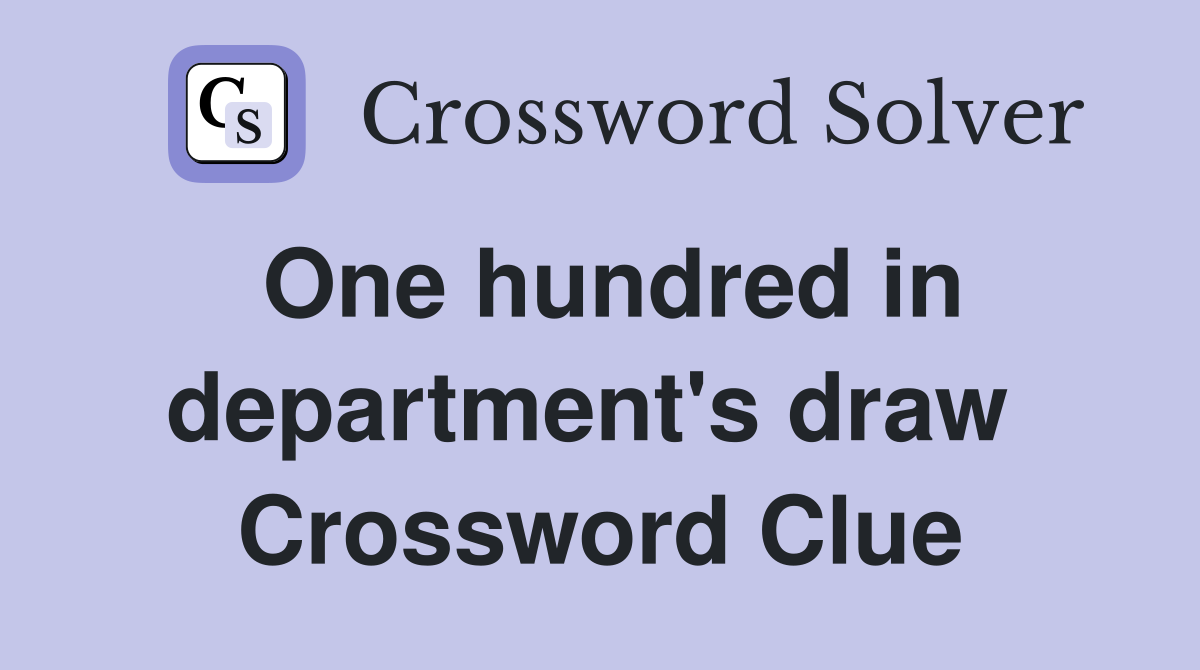 One hundred in department's draw  Crossword Clue