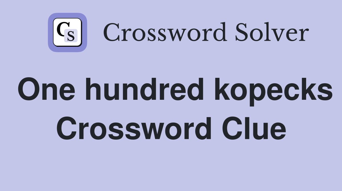One hundred kopecks Crossword Clue