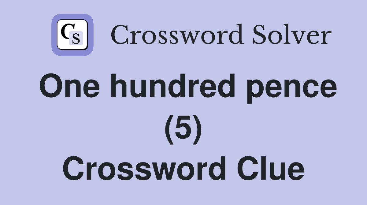 One hundred pence (5) Crossword Clue