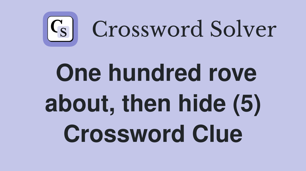 One hundred rove about, then hide (5) Crossword Clue