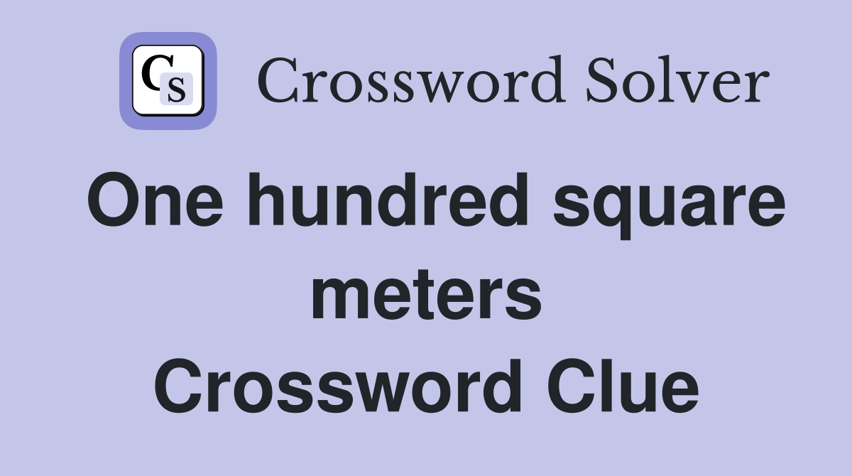 One hundred square meters Crossword Clue