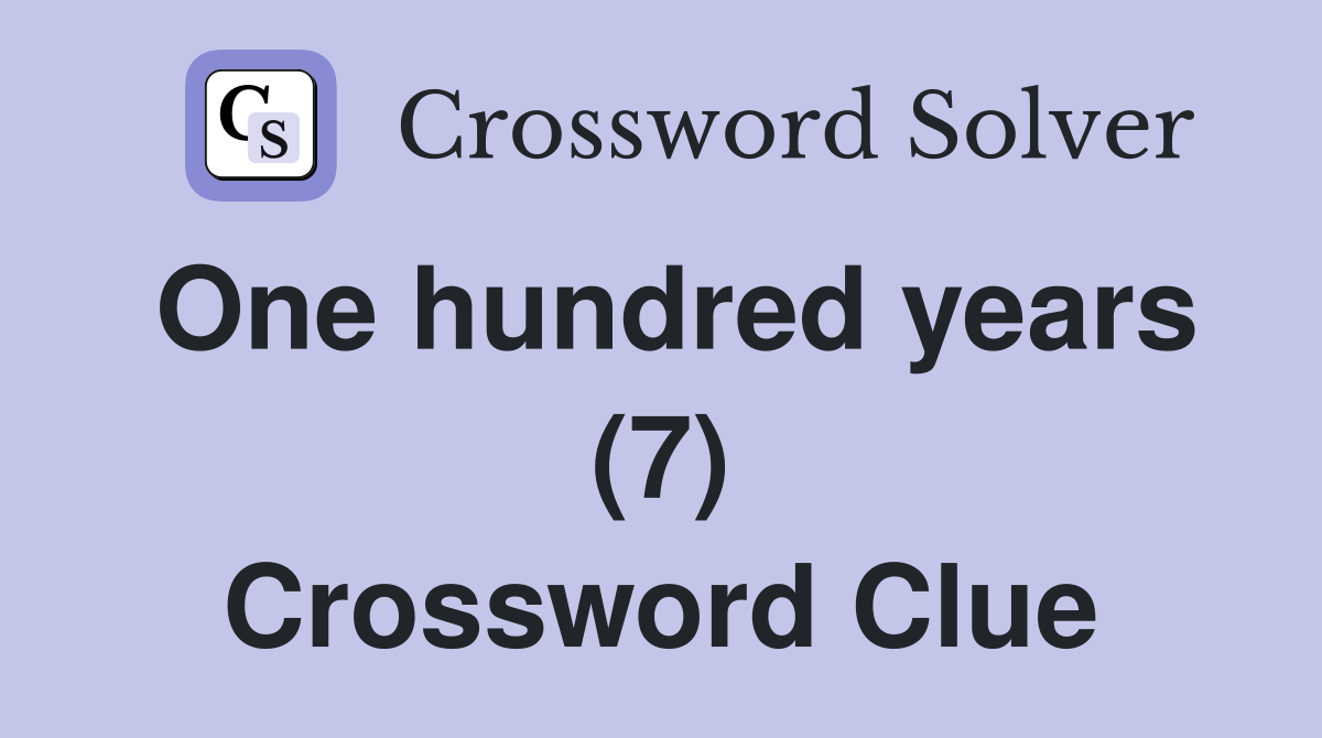 One hundred years (7) Crossword Clue