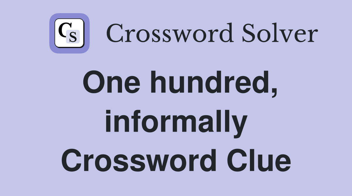 One hundred, informally Crossword Clue