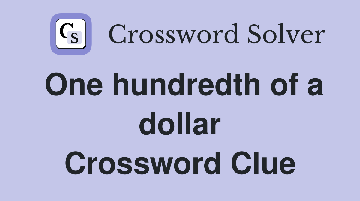 One hundredth of a dollar Crossword Clue
