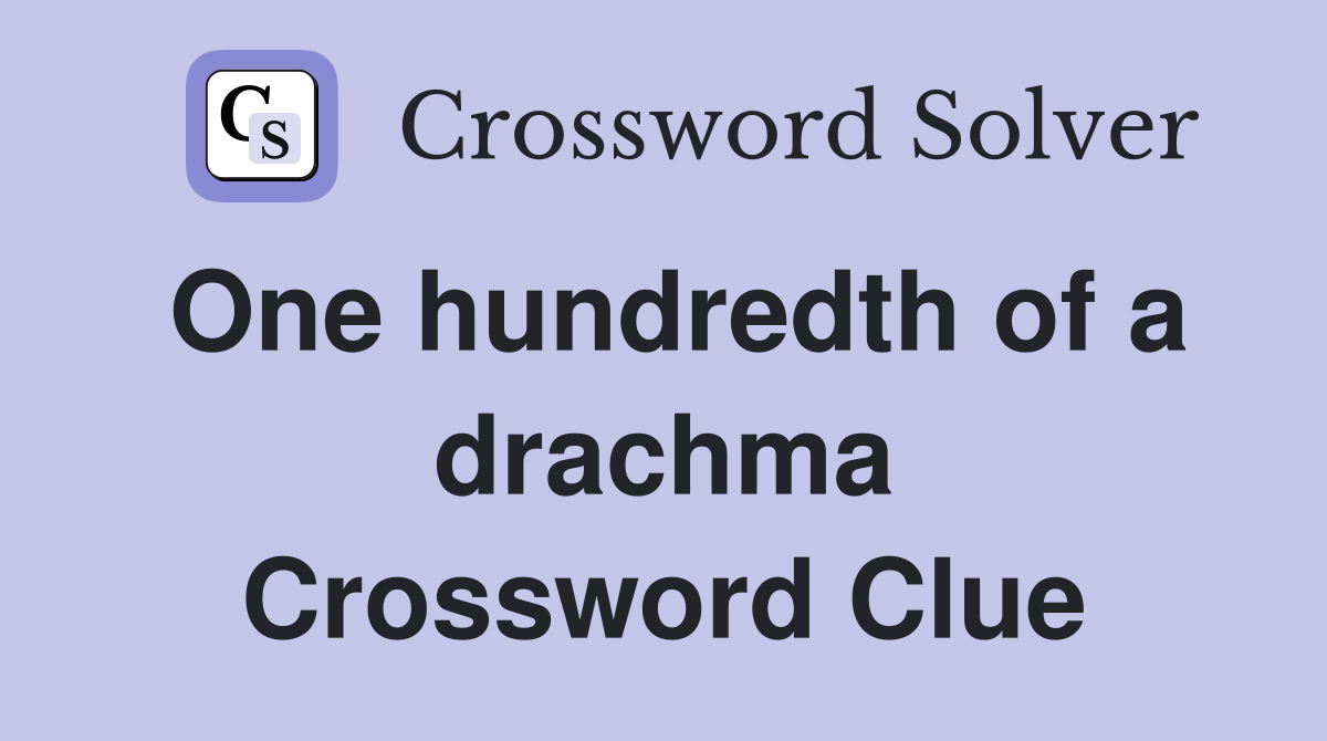 One hundredth of a drachma Crossword Clue