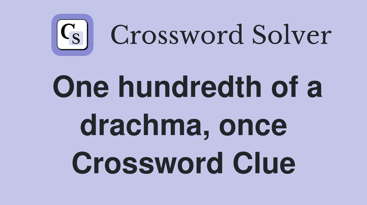 One hundredth of a drachma, once Crossword Clue