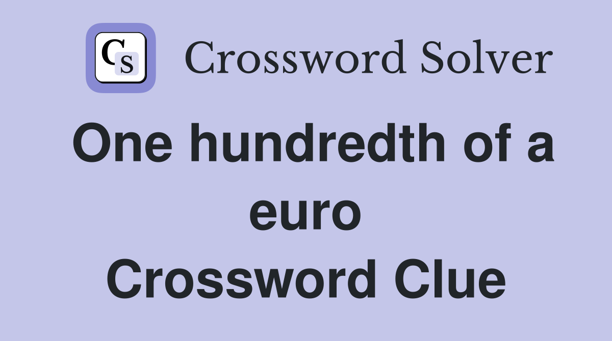 One hundredth of a euro Crossword Clue