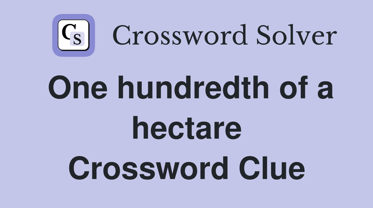 One hundredth of a hectare Crossword Clue