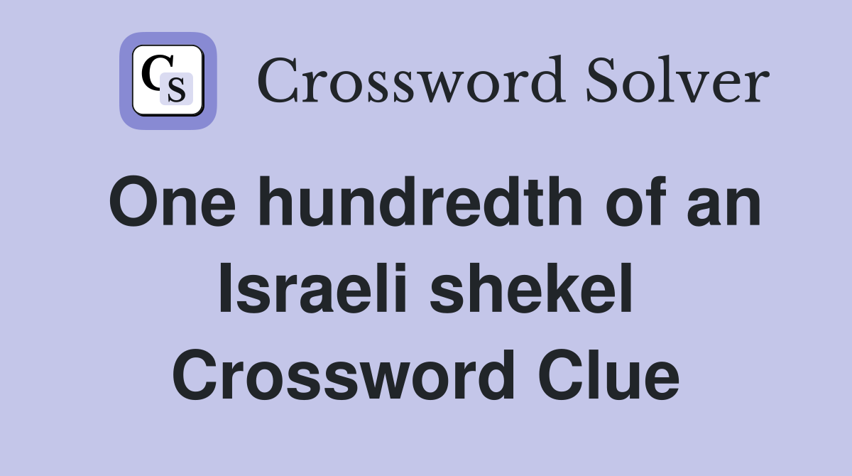 One hundredth of an Israeli shekel Crossword Clue
