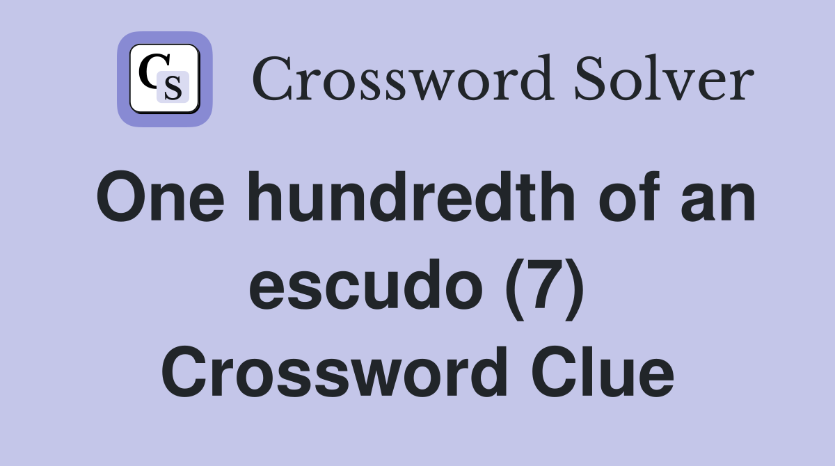 One hundredth of an escudo (7) Crossword Clue