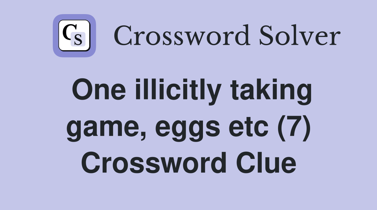 One illicitly taking game, eggs etc (7) Crossword Clue