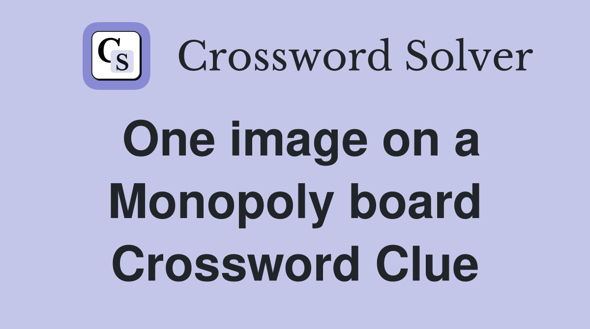 One image on a Monopoly board Crossword Clue