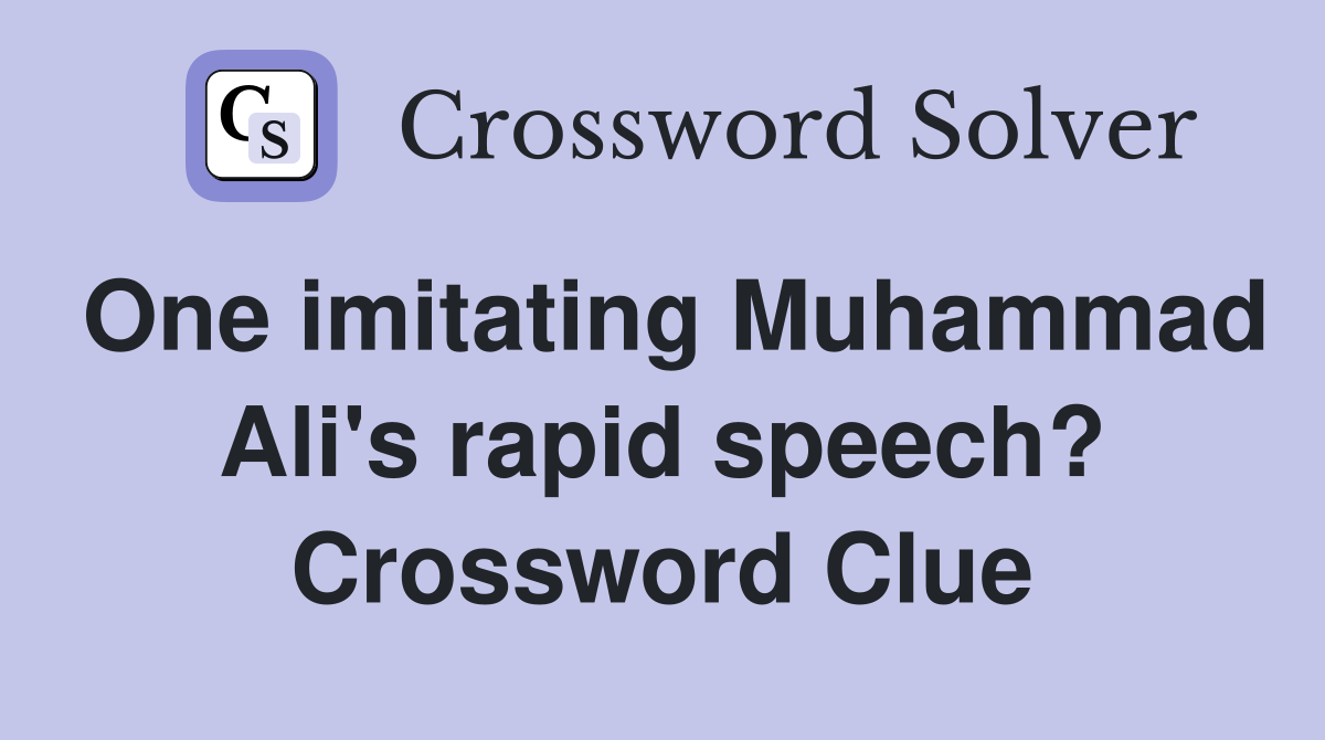 One imitating Muhammad Ali's rapid speech? Crossword Clue