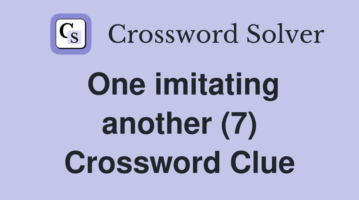 One imitating another (7) Crossword Clue