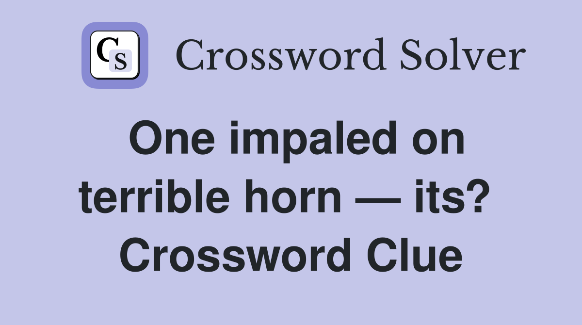 One impaled on terrible horn — its?  Crossword Clue