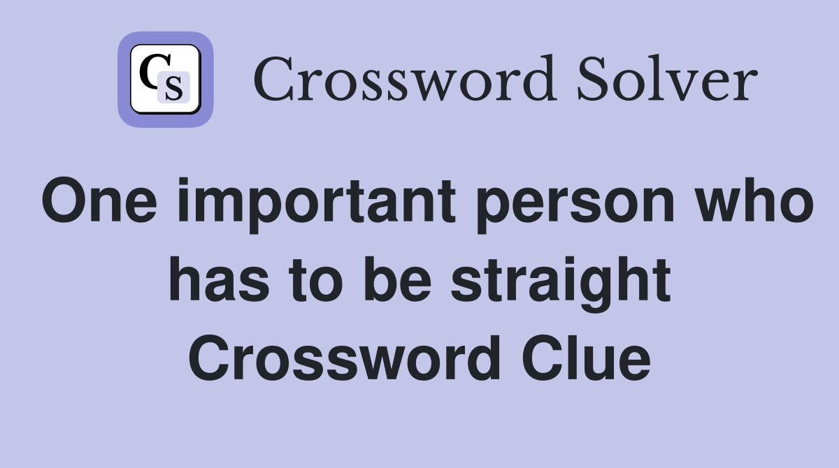 One important person who has to be straight Crossword Clue