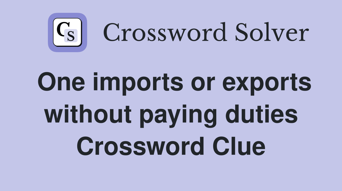 One imports or exports without paying duties Crossword Clue