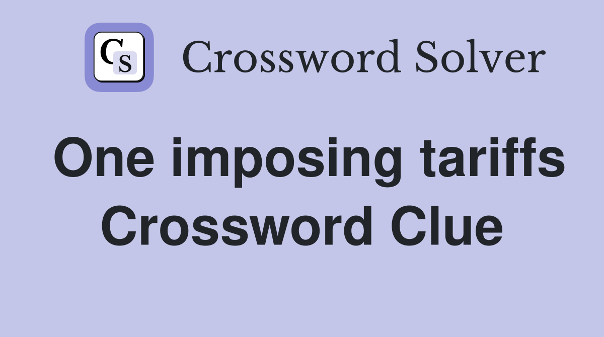 One imposing tariffs Crossword Clue