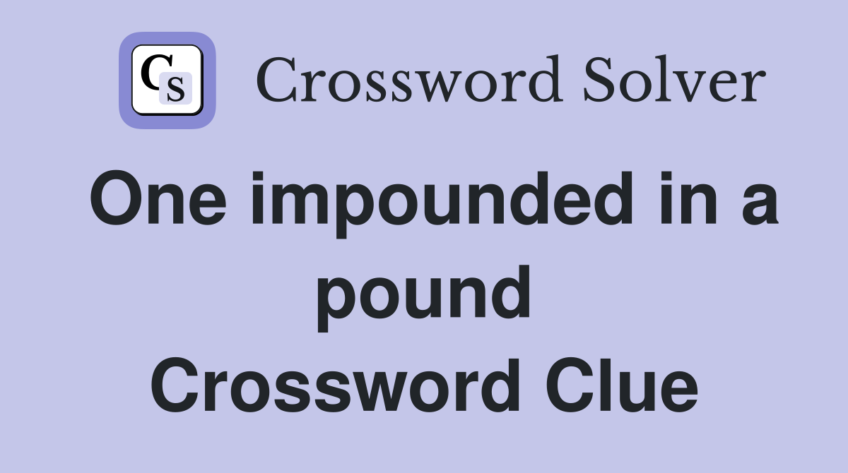 One impounded in a pound Crossword Clue