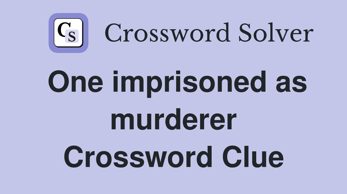 One imprisoned as murderer Crossword Clue