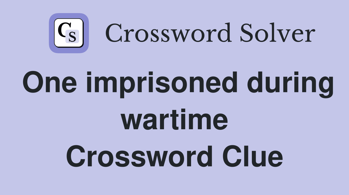 One imprisoned during wartime Crossword Clue