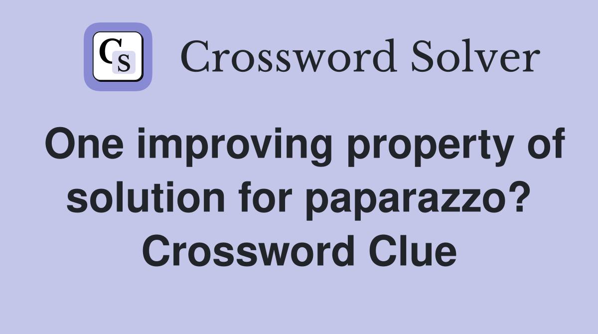 One improving property of solution for paparazzo? Crossword Clue