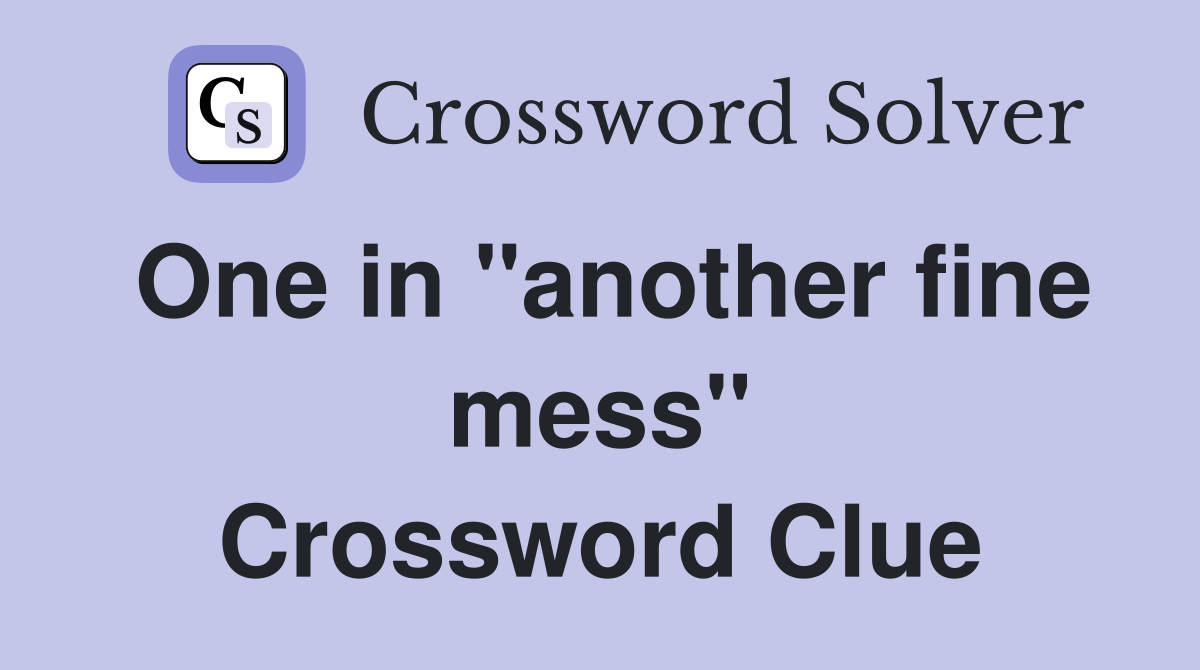 One in "another fine mess" Crossword Clue