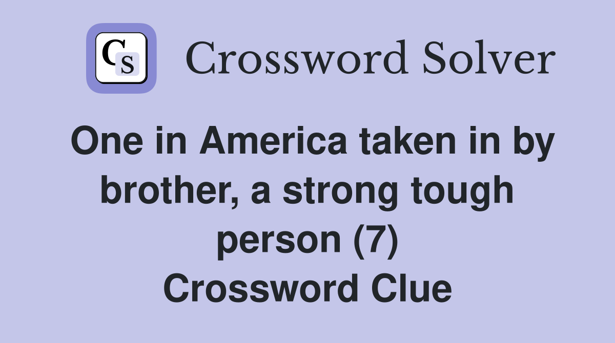 One in America taken in by brother, a strong tough person (7) Crossword Clue