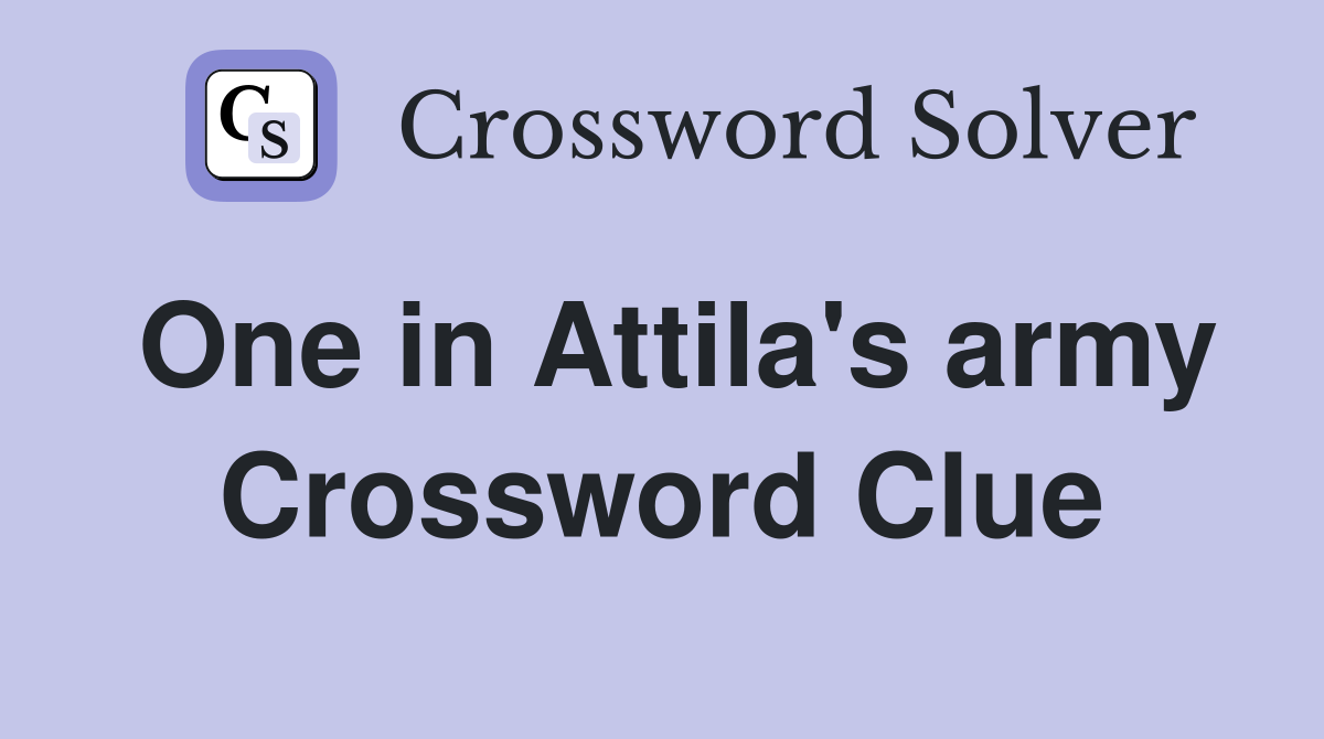 One in Attila's army Crossword Clue