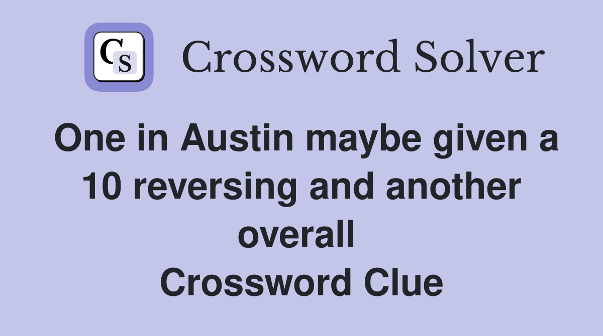 One in Austin maybe given a 10 reversing and another overall  Crossword Clue