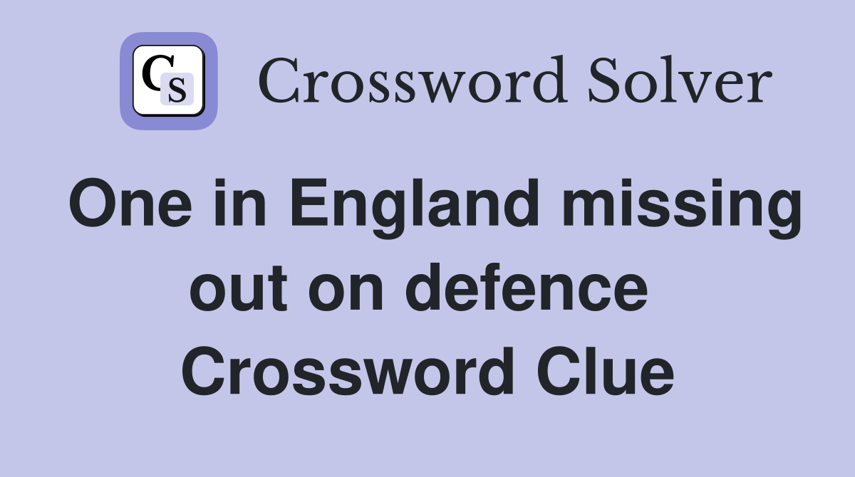 One in England missing out on defence  Crossword Clue