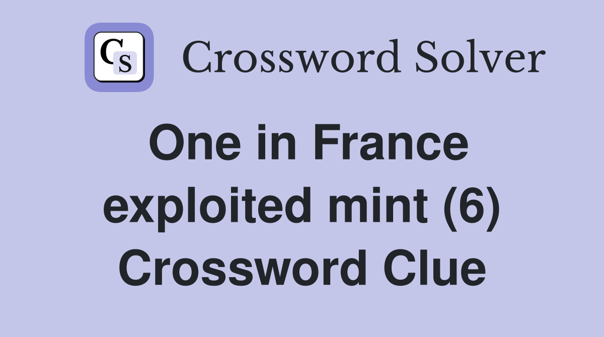 One in France exploited mint (6) Crossword Clue