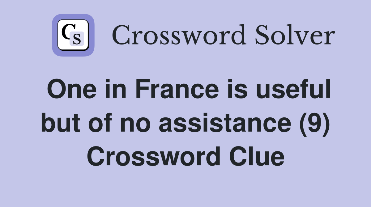 One in France is useful but of no assistance (9) Crossword Clue