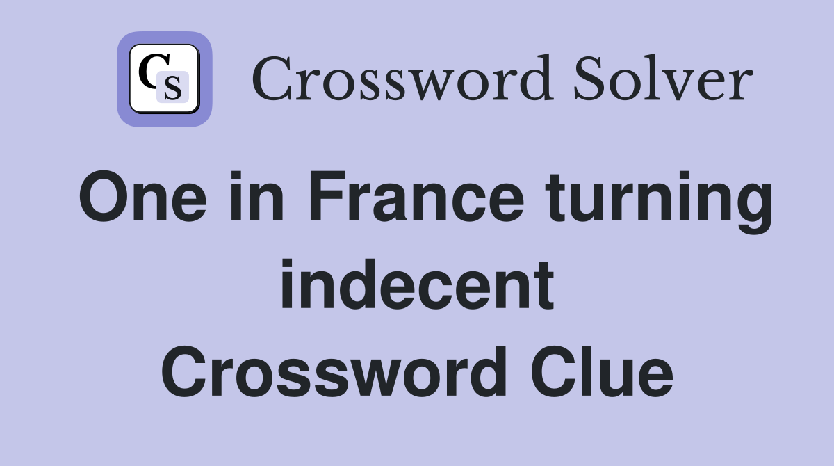 One in France turning indecent Crossword Clue